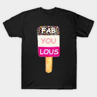 Fab ice lolly design - fab-u-lous T-Shirt